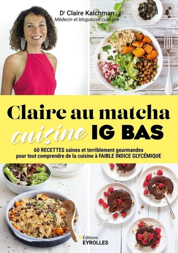 Claire au matcha cuisine IG bas - Claire Kalchman - Eyrolles