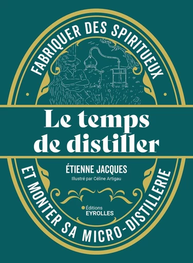 Le temps de distiller - Étienne Jacques, Céline Artigau - Eyrolles