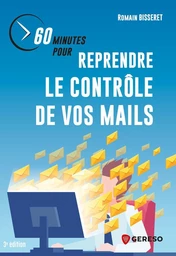 60 minutes pour reprendre le contrôle de vos mails