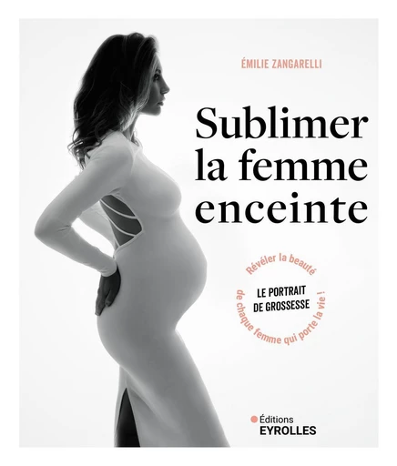 Sublimer la femme enceinte - Émilie Zangarelli - Eyrolles