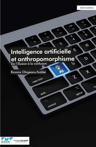 Intelligence artificielle et anthropomorphisme - Roxana Ologeanu-Taddei - Presses des Mines