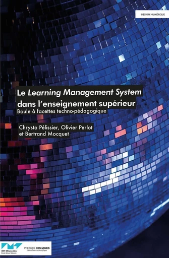 Le learning management system dans l'enseignement supérieur - Chrysta Pélissier, Bertrand Mocquet, Olivier Perlot - Presses des Mines