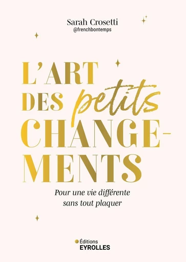 L'art des petits changements - Sarah Crosetti - Eyrolles