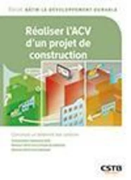 Réaliser l'ACV d'un projet de construction - Jean-Luc Chevalier, Alexandra Lebert, Gwenn LE SEAC'H - CSTB